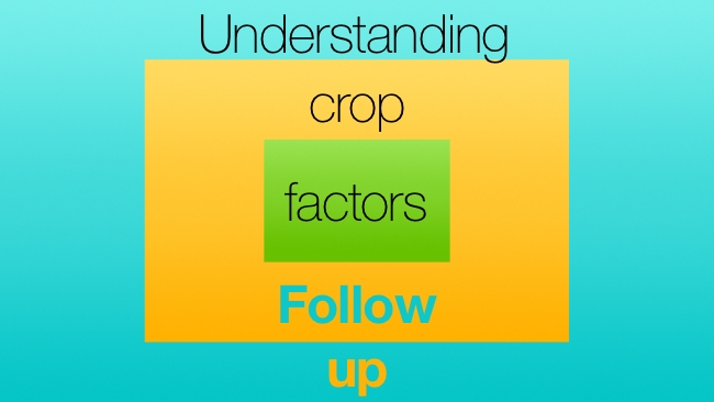 Understanding Crop Factors - follow up RedShark