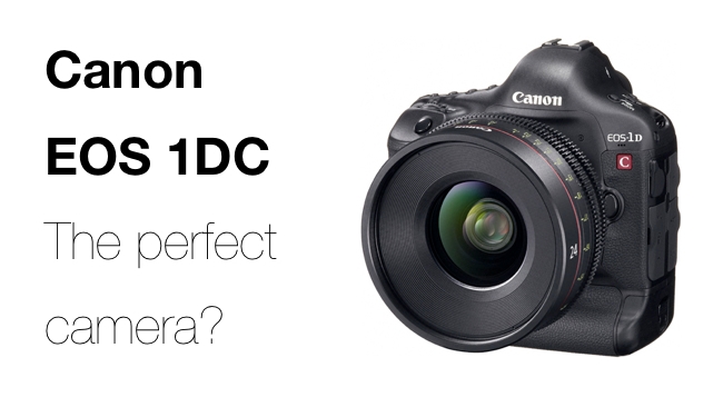Canon EOS 1DC: The perfect camera? Canon/RedShark