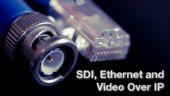 SDI, Ethernet and Video over IP RedShark News