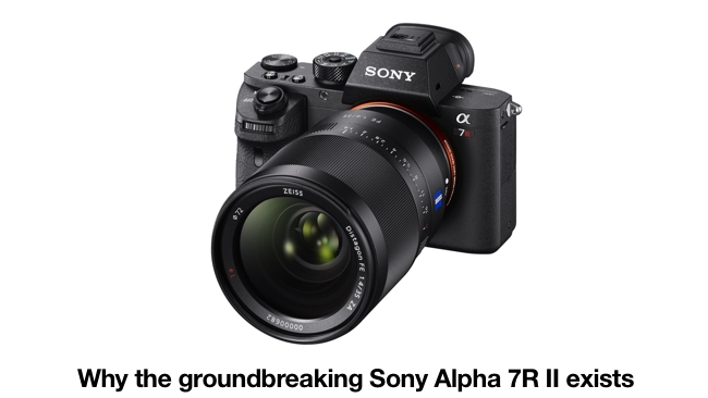 Why the A7R II exists Sony/RedShark