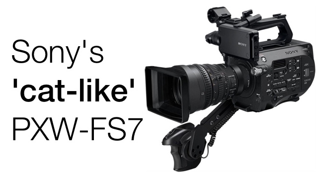 The PXW-FS7 4K: A worthy successor to the Aaton 16mm camera that inspired it? Sony/RedShark