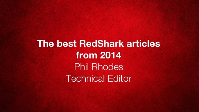 Best of Phil Rhodes 2014 RedShark News