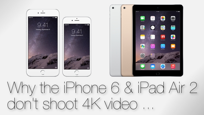 Why Apple Didn T Add 4k Video Recording To The Iphone 6 And Ipad Air 2