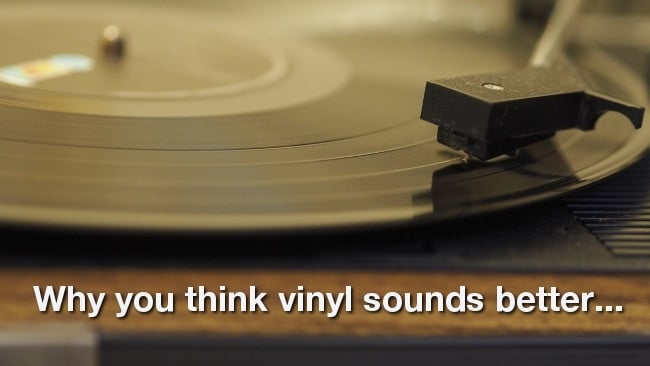 Vinyl doesn't better digital – you just think it does